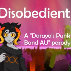 Disobedient (Daraya's Punk Band AU Parody)