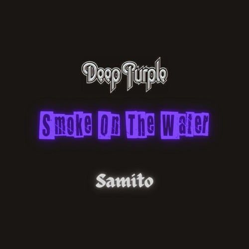 Deep Purple - Smoke On The Water (Samito Remix)