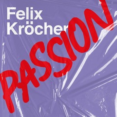 Felix Kröcher - Passion
