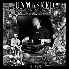 UNMASKED DISCUSSION 116 | ROUGH