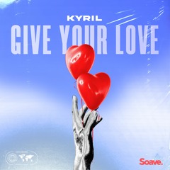 KYRIL - Give Your Love