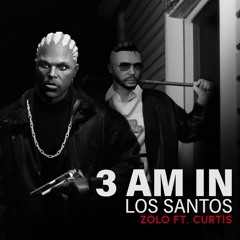 3 Am In Los Santos - Zolo Ft. Curtis