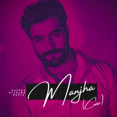 Manjha Song (Upbeat Version) - Suyash Bijalwan