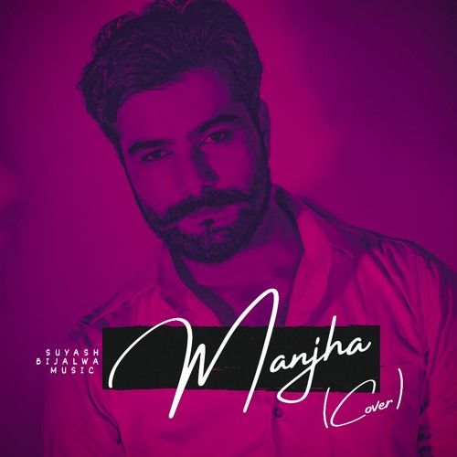 Manjha Song (Upbeat Version) - Suyash Bijalwan