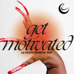 GET MOTIVATED [ LA MOON DEMBOW EDIT] FREE DOWNLOAD