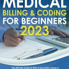 [Get] [PDF EBOOK EPUB KINDLE] Medical Billing & Coding for Beginners 2023: The Ultimate Guide to Sta