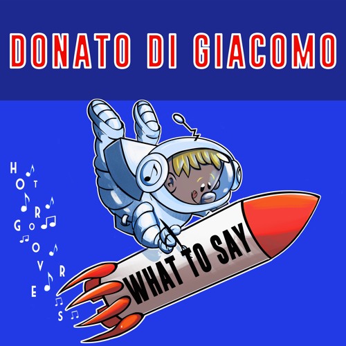 What To Say BY Donato Di Giacomo 🇮🇹 (HOT GROOVERS)