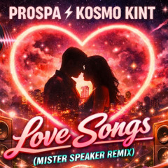 Prospa, Kosmo Kint - Love Songs (Mister-Speaker-remix)