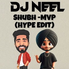 SHUBH - MVP (DJ NEEL HYPE EDIT)
