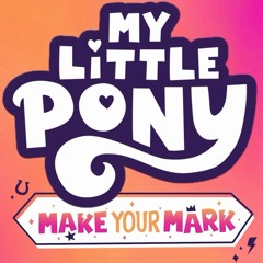 My Little Pony: Make Your Mark - Theme Song - Let's Make Our Mark Together