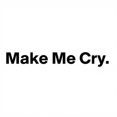Make Me Cry
