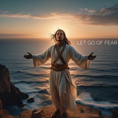 Let Go of Fear