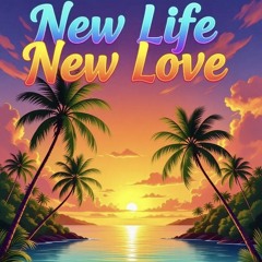 NEW LIFE - NEW LOVE