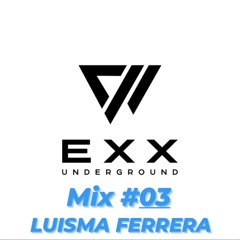 Exx Underground MIX #03 By LUISMA FERRERA