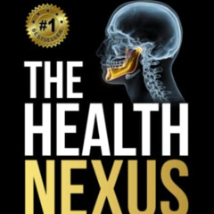 [Get] PDF ✓ The Health Nexus: TMJ, Sleep Apnea, and Facial Development, Causations an