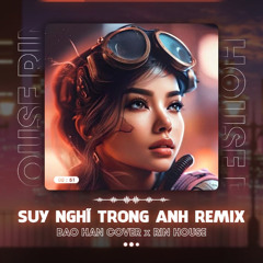 SUY NGHĨ TRONG ANH REMIX - KHẮC VIỆT x BẢO HÂN COVER x RIN | HOUSE LAK & DEEP HOUSE 2025