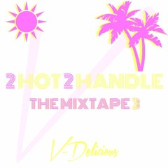 V-Delicious 2 Hot 2 Handle The Mixtape Part. 3