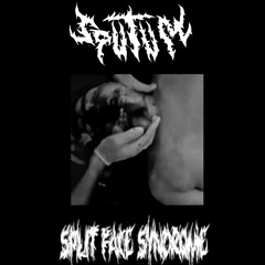 SPUTUM - SPLITFACE SYNDROME