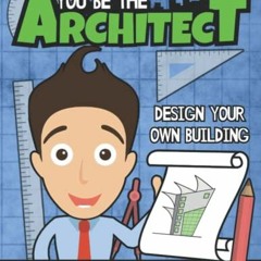 [Read] EBOOK EPUB KINDLE PDF You Be The Architect: Design Your Own Building | An Architectural Activ