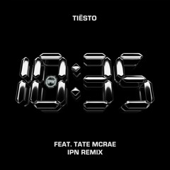 Tiësto ft. Tate McRae - 10:35 (IPN Remix)