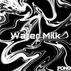 WATER MILK - PONO
