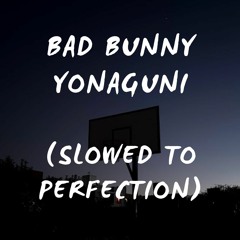 Bad Bunny - Yonaguni (Slowed To Perfection)