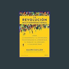 Read Ebook 💖 La revolución multigeneracional: Cómo la demografía y la tecnología transformarán el
