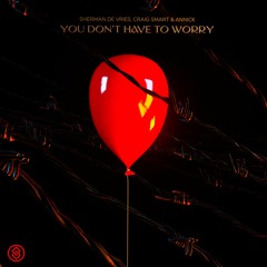 Sherman De Vries, Craig Smart & AnnicK - You Don't Have To Worry