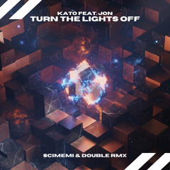 Kato Feat. Jon - Turn The Lights Off (Scimemi & Double Rmx)
