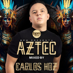 AZTEC - BOGOTA 🇨🇴 BPM PODCAST BY. CARLOS HDZ