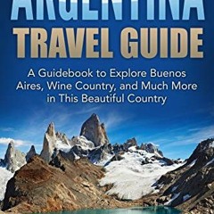 ( odG ) Argentina Travel Guide: A Guidebook to Explore Buenos Aires, Wine Country, and Much More in