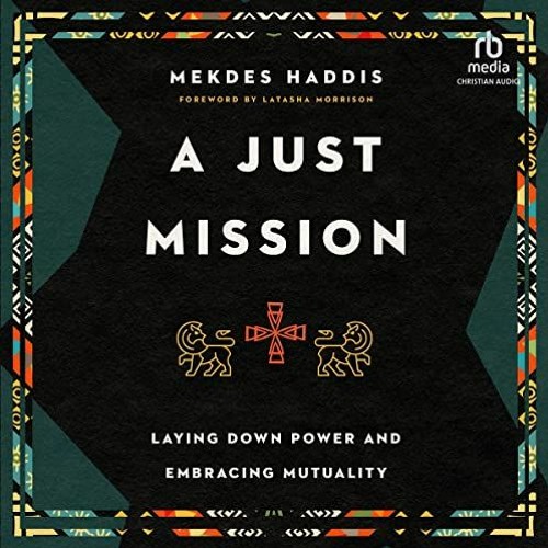 READ EBOOK EPUB KINDLE PDF A Just Mission: Laying Down Power and Embracing Mutuality