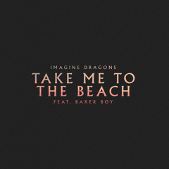 Take Me to the Beach (feat. Baker Boy)