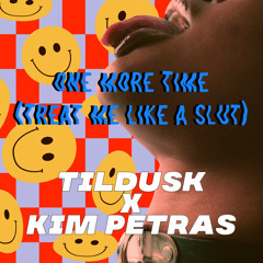 TilDusk X Kim Petras - One More Time (Treat Me Like A Slut)