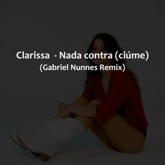 Clarissa - Nada Contra (ciúme)(Gabriel Nunnes Remix)