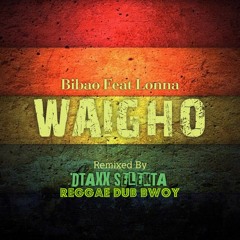 Waigho - Bibao feat Lonna ( Remix by DTAXX) Reggae Dub.mp3