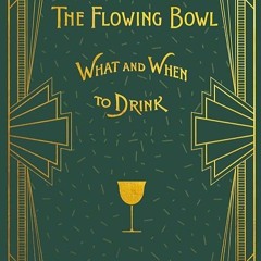 kindle👌 William Schmidt's The Flowing Bowl - When and What to Drink: A Reprint of the 1892 Editi