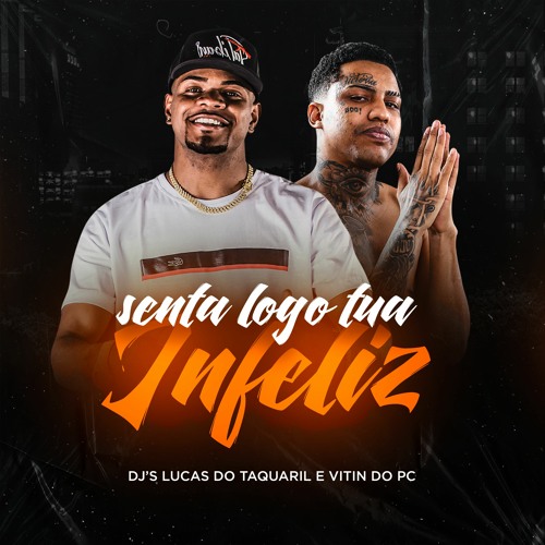 Senta Logo Tua Infeliz  - Dj Lucas Do Taquaril & Dj Vitin Do Pc