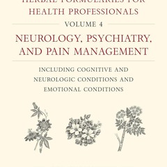 Read Herbal Formularies for Health Professionals, Volume 4: Neurology, Psychiatry,