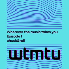 Wherever the music takes you-Ep1-chuck&roll