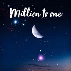Million To One