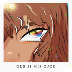 Que Si Mis Ojos