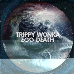 Trippy Wonka - Ego Death
