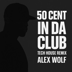 50 Cent - In Da Club (Alex Wolf Tech House Remix)