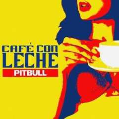 Pitbull - Cafe Con Leche Dj Pitcho 2024