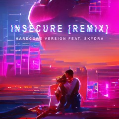Insecure [Hardcore Version] w/ Rylan Hair and Skydra