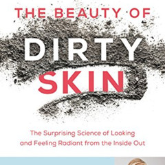 [Free] KINDLE 🧡 The Beauty of Dirty Skin: The Surprising Science of Looking and Feel