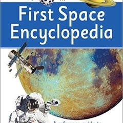 Download❤️eBook✔️ First Space Encyclopedia: A Reference Guide to Our Galaxy and Beyond (DK First Ref