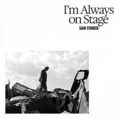 I'm Always On Stage