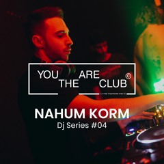 Nahum Korm @ You Are The Club Dj Series #04